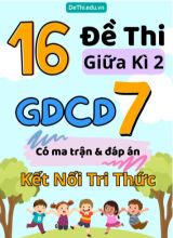 16 Đề thi giữa kì 2 GDCD Lớp 7 có ma trận & đáp án (Kết nối tri thức)